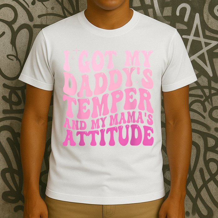 I Got My DaddyS Temper And My MamaS Attitude T-Shirt