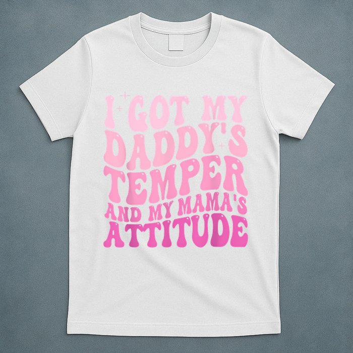 I Got My DaddyS Temper And My MamaS Attitude T-Shirt