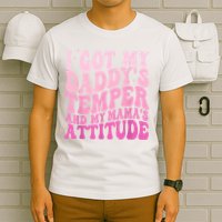 I Got My DaddyS Temper And My MamaS Attitude T-Shirt