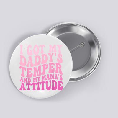 I Got My DaddyS Temper And My MamaS Attitude Button
