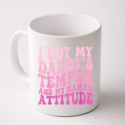 I Got My DaddyS Temper And My MamaS Attitude Mug