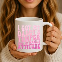 I Got My DaddyS Temper And My MamaS Attitude Mug