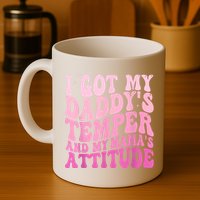 I Got My DaddyS Temper And My MamaS Attitude Mug