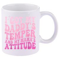 I Got My DaddyS Temper And My MamaS Attitude 11oz C Handle Ceramic Mug