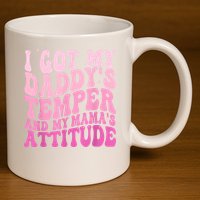 I Got My DaddyS Temper And My MamaS Attitude 11oz C Handle Ceramic Mug