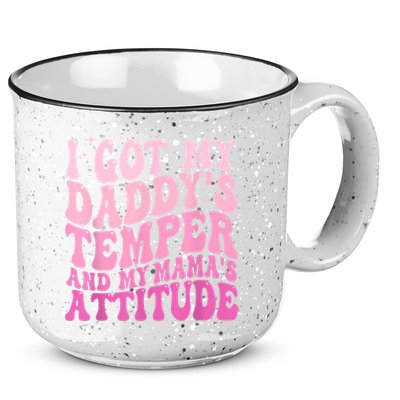 I Got My DaddyS Temper And My MamaS Attitude 15oz Campfire Ceramic Mug