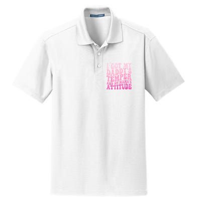 I Got My DaddyS Temper And My MamaS Attitude Dry Zone Grid Polo