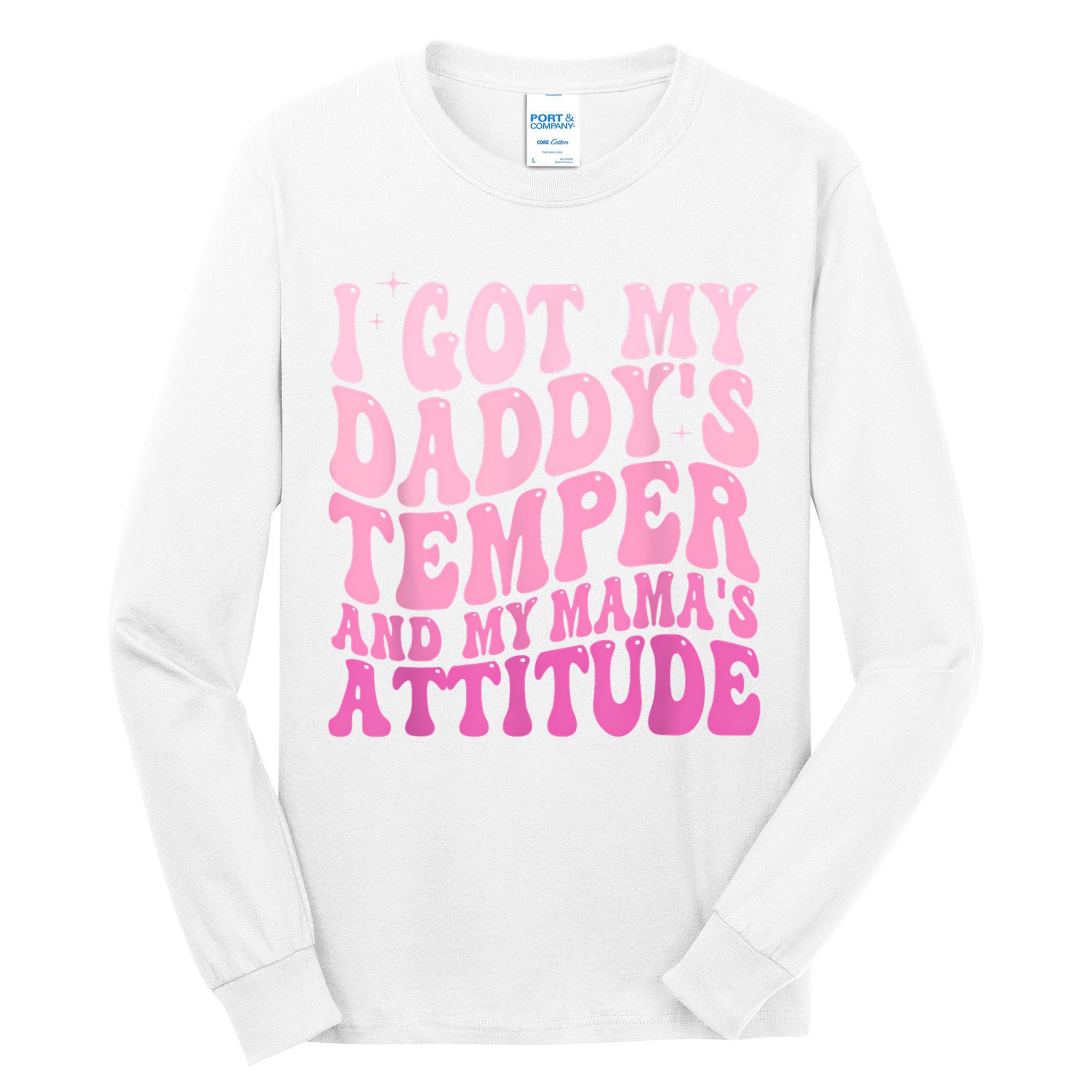 I Got My DaddyS Temper And My MamaS Attitude Tall Long Sleeve T-Shirt