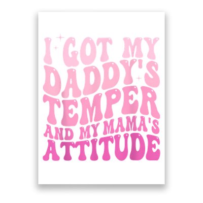 I Got My DaddyS Temper And My MamaS Attitude Poster