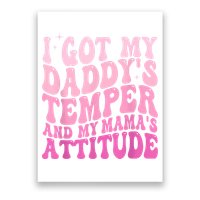 I Got My DaddyS Temper And My MamaS Attitude Poster