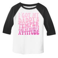 I Got My DaddyS Temper And My MamaS Attitude Toddler Fine Jersey T-Shirt