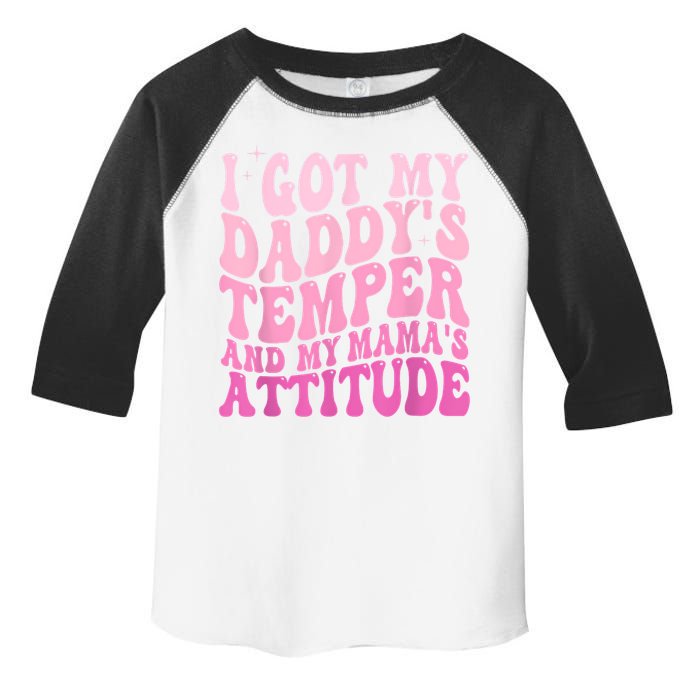 I Got My DaddyS Temper And My MamaS Attitude Toddler Fine Jersey T-Shirt