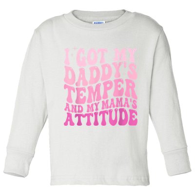 I Got My DaddyS Temper And My MamaS Attitude Toddler Long Sleeve Shirt