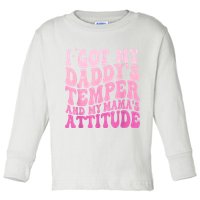 I Got My DaddyS Temper And My MamaS Attitude Toddler Long Sleeve Shirt