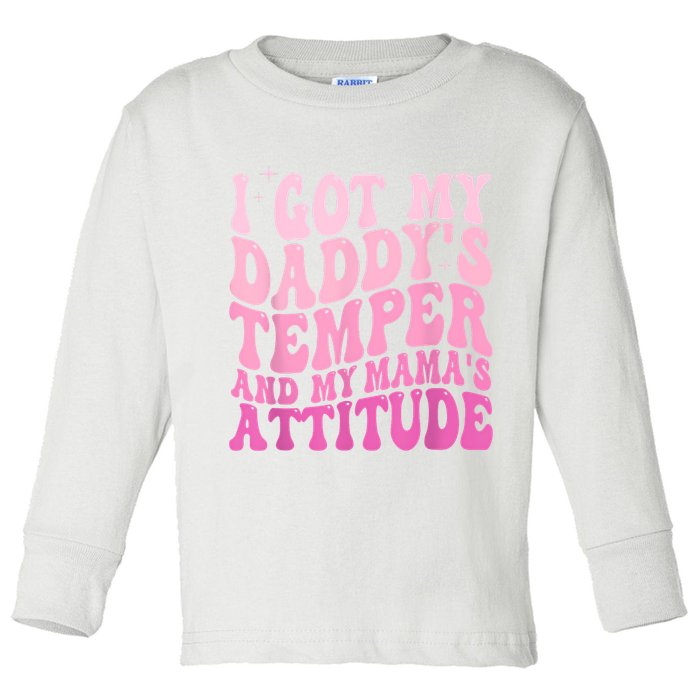 I Got My DaddyS Temper And My MamaS Attitude Toddler Long Sleeve Shirt