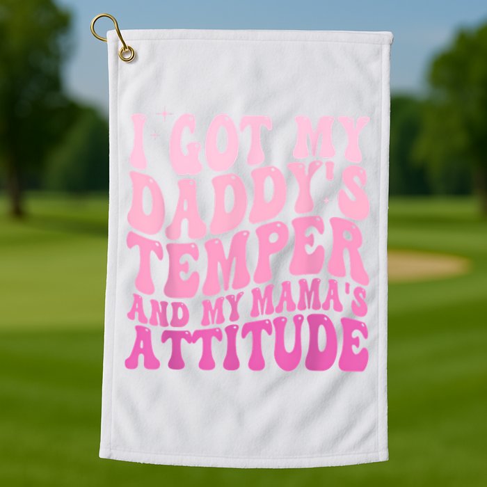 I Got My DaddyS Temper And My MamaS Attitude Golf Towel