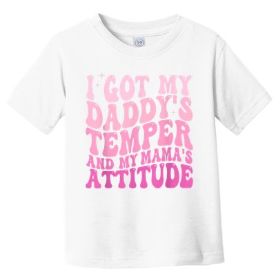 I Got My DaddyS Temper And My MamaS Attitude Toddler T-Shirt