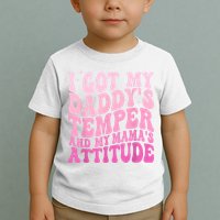 I Got My DaddyS Temper And My MamaS Attitude Toddler T-Shirt