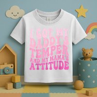 I Got My DaddyS Temper And My MamaS Attitude Toddler T-Shirt