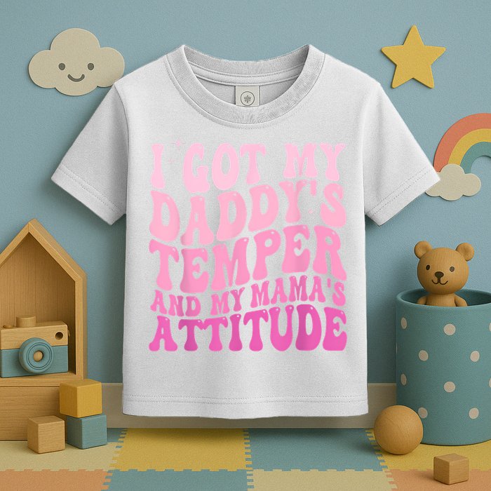 I Got My DaddyS Temper And My MamaS Attitude Toddler T-Shirt