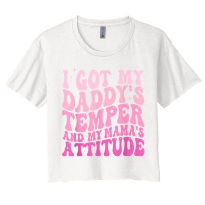 I Got My DaddyS Temper And My MamaS Attitude Crop Top