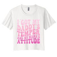 I Got My DaddyS Temper And My MamaS Attitude Crop Top