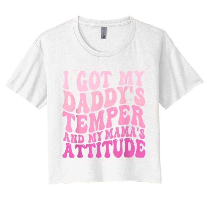 I Got My DaddyS Temper And My MamaS Attitude Crop Top