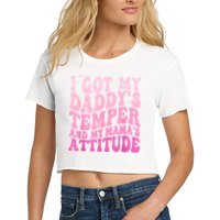 I Got My DaddyS Temper And My MamaS Attitude Crop Top