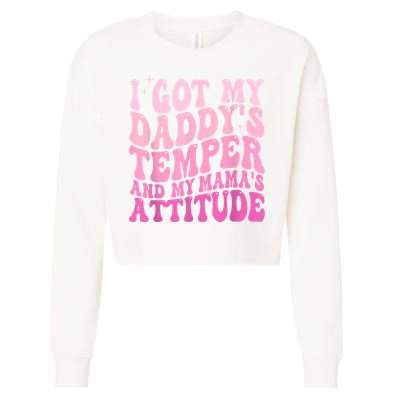 I Got My DaddyS Temper And My MamaS Attitude Cropped Pullover Crew