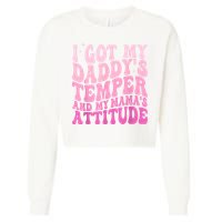 I Got My DaddyS Temper And My MamaS Attitude Cropped Pullover Crew