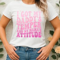 I Got My DaddyS Temper And My MamaS Attitude Womens T-Shirt