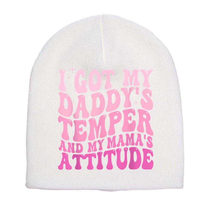 I Got My DaddyS Temper And My MamaS Attitude Short Acrylic Beanie