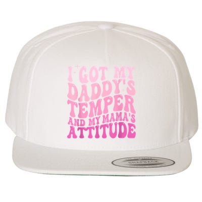 I Got My DaddyS Temper And My MamaS Attitude Wool Snapback Cap