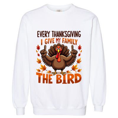 I Give My Family The Bird Thanksgiving Garment-Dyed Sweatshirt