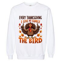 I Give My Family The Bird Thanksgiving Garment-Dyed Sweatshirt