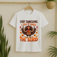 I Give My Family The Bird Thanksgiving T-Shirt