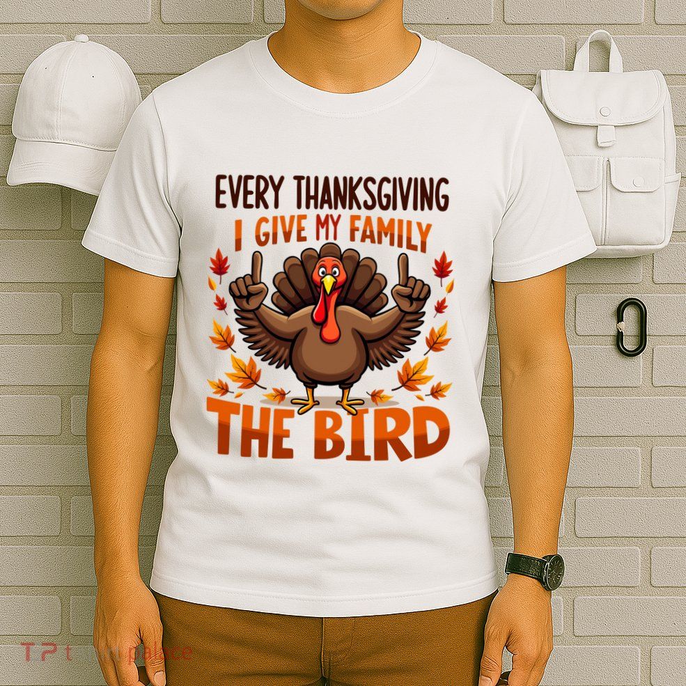 I Give My Family The Bird Thanksgiving T-Shirt