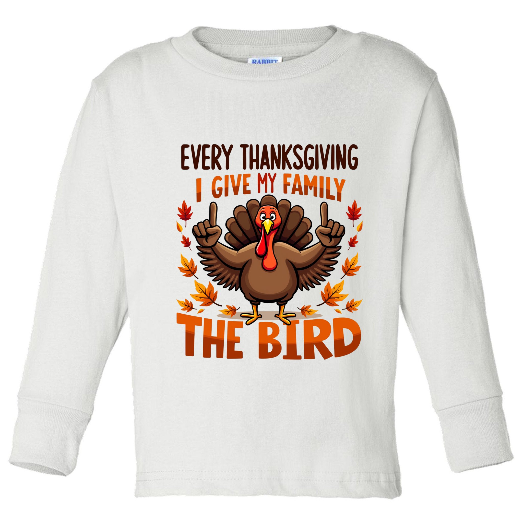 I Give My Family The Bird Thanksgiving Toddler Long Sleeve Shirt