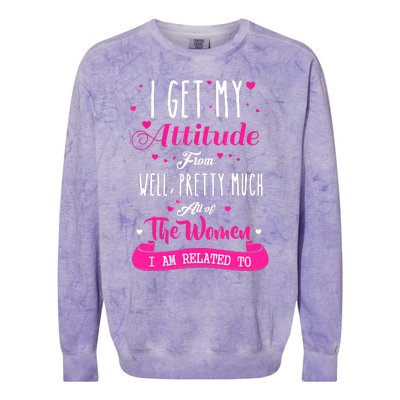 I Get My Attitude From All The Women I Am Related To Colorblast Crewneck Sweatshirt