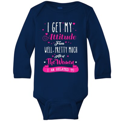 I Get My Attitude From All The Women I Am Related To Baby Long Sleeve Bodysuit