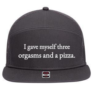 I Gave Myself Three Orgasms And A Pizza 7 Panel Mesh Trucker Snapback Hat