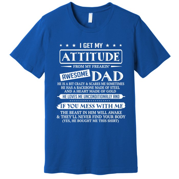 I Get My Attitude From My Freaking Awesome Dad FatherS Day Gift Premium T-Shirt