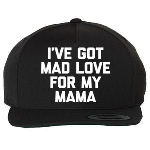 I've Got Mad Love For My Mama Meaningful Gift Funny Cute Mom Cool Mom Gift Wool Snapback Cap