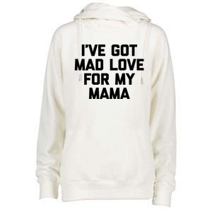 I've Got Mad Love For My Mama Meaningful Gift Funny Cute Mom Cool Mom Gift Womens Funnel Neck Pullover Hood