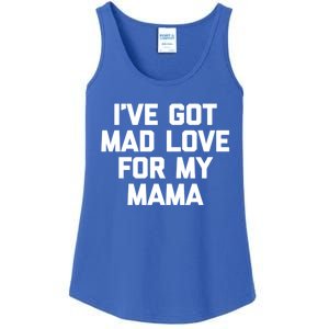 I've Got Mad Love For My Mama Meaningful Gift Funny Cute Mom Cool Mom Gift Ladies Essential Tank