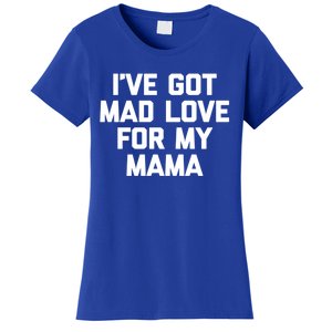 I've Got Mad Love For My Mama Meaningful Gift Funny Cute Mom Cool Mom Gift Women's T-Shirt