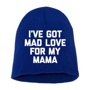 I've Got Mad Love For My Mama Meaningful Gift Funny Cute Mom Cool Mom Gift Short Acrylic Beanie