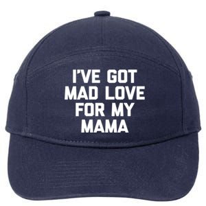 I've Got Mad Love For My Mama Meaningful Gift Funny Cute Mom Cool Mom Gift 7-Panel Snapback Hat