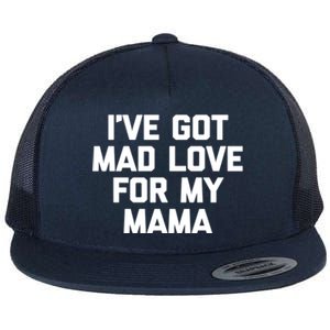 I've Got Mad Love For My Mama Meaningful Gift Funny Cute Mom Cool Mom Gift Flat Bill Trucker Hat