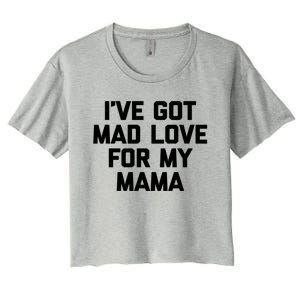 I've Got Mad Love For My Mama Meaningful Gift Funny Cute Mom Cool Mom Gift Women's Crop Top Tee